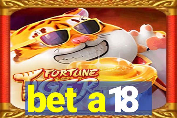bet a18